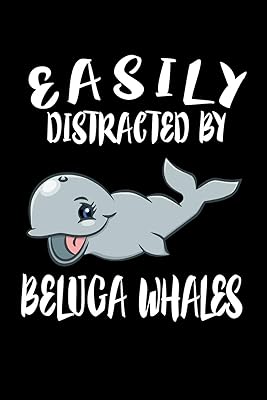 Easily Distracted By Beluga Whales: Animal Nature Collection