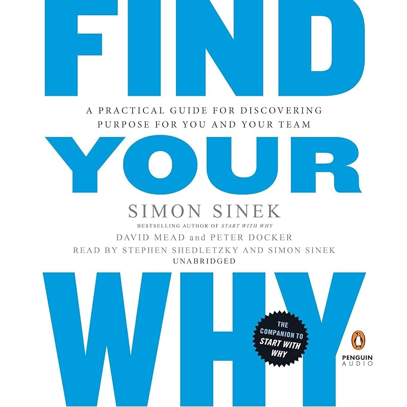 Find Your Why: A Practical Guide for Discovering Purpose for You and Your Team by Simon Sinek
