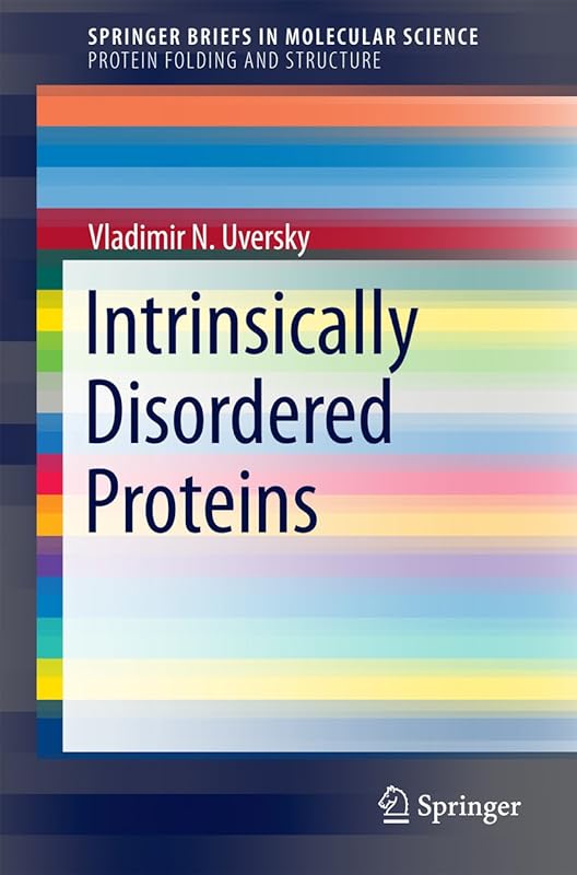 Intrinsically Disordered Proteins (SpringerBriefs in Molecular Science) by Vladimir N. Uversky