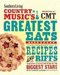 Southern Living Country Music's Greatest Eats - presented by CMT: Showstopping recipes &amp; riffs from country's biggest stars