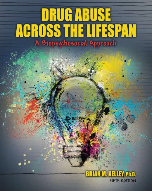 Drug Abuse Across the Lifespan: A Biopsychosocial Approach by Brian Kelley