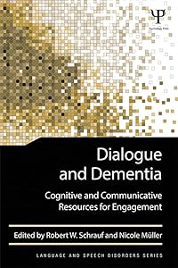 Dialogue and Dementia: Cognitive and Communicative Resources for Engagement (Language and Speech Disorders) by Robert W. Schrauf