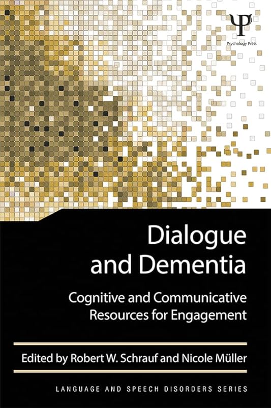 Dialogue and Dementia: Cognitive and Communicative Resources for Engagement (Language and Speech Disorders) by Robert W. Schrauf