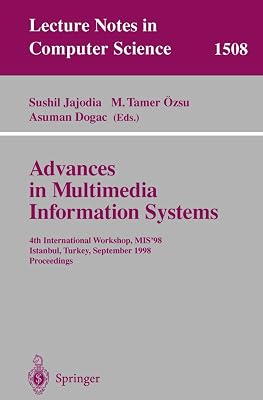 Advances in Multimedia Information Systems: 4th International Workshop, MIS'98, Istanbul, Turkey September 24-26, 1998, Proceedings (Lecture Notes in Computer Science, 1508)