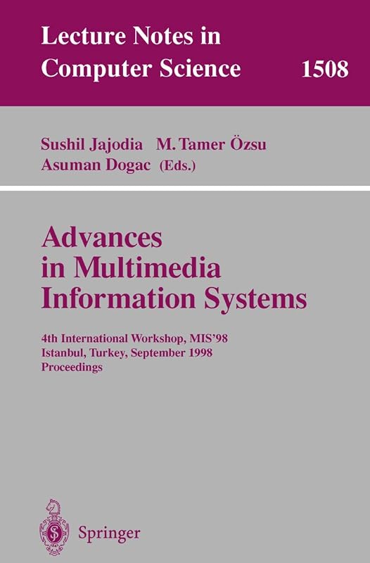 Advances in Multimedia Information Systems: 4th International Workshop, MIS'98, Istanbul, Turkey September 24-26, 1998, Proceedings (Lecture Notes in Computer Science, 1508) by Sushil Jajodia