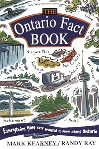 The Ontario Fact Book: Everything You Ever Wanted to Know About Ontario by Mark Kearney