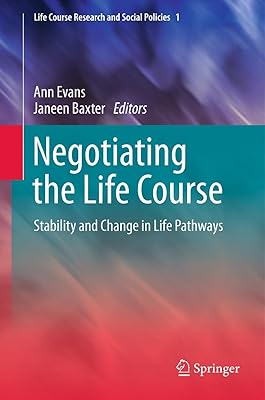 Negotiating the Life Course: Stability and Change in Life Pathways (Life Course Research and Social Policies Book 1)