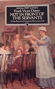 Not in front of the servants: A true portrait of Upstairs, downstairs life by Frank Victor Dawes