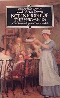 Not in front of the servants: A true portrait of Upstairs, downstairs life