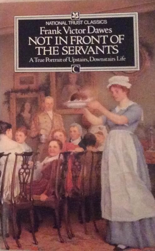 Not in front of the servants: A true portrait of Upstairs, downstairs life by Frank Victor Dawes