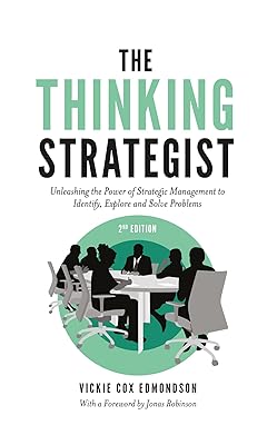 The Thinking Strategist: Unleashing the Power of Strategic Management to Identify, Explore and Solve Problems
