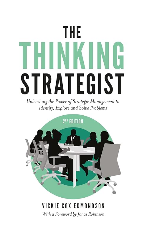 The Thinking Strategist: Unleashing the Power of Strategic Management to Identify, Explore and Solve Problems by Vickie Cox Edmondson