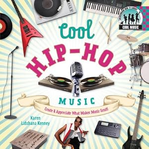 Cool Hip-Hop Music: Create & Appreciate What Makes Music Great! (Cool Music)