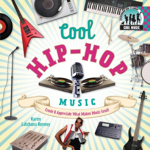 Cool Hip-Hop Music: Create & Appreciate What Makes Music Great! (Cool Music) by Karen Latchana Kenney