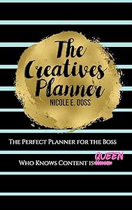 The Creatives Planner: Content Planner for the Boss Who Knows Content is King! by Nicole Doss