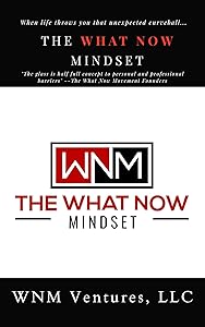 The What Now Mindset by WNM Ventures LLC