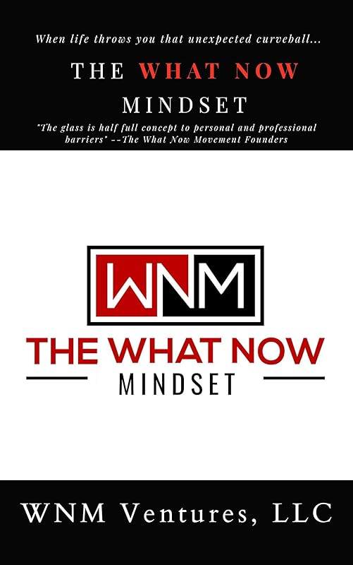 The What Now Mindset by WNM Ventures LLC