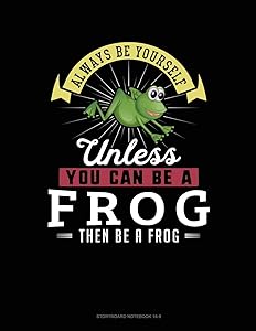 Always Be Yourself Unless You Can Be A Frog Then Be A Frog: 6 Columns Columnar Pad