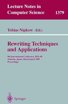 Rewriting Techniques and Applications: 9th International Conference, RTA-98, Tsukuba, Japan, March 30 - April 1, 1998, Proceedings (Lecture Notes in Computer Science, 1379)