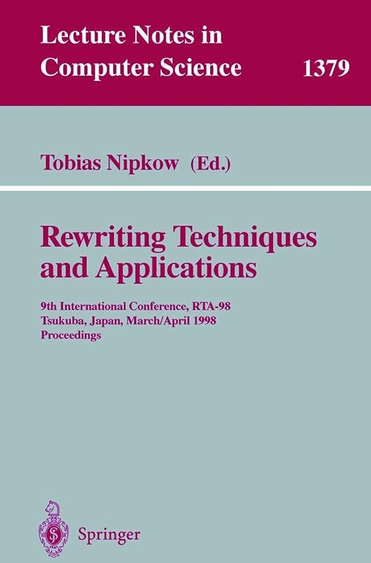 Rewriting Techniques and Applications: 9th International Conference, RTA-98, Tsukuba, Japan, March 30 - April 1, 1998, Proceedings (Lecture Notes in Computer Science, 1379) by Tobias Nipkow