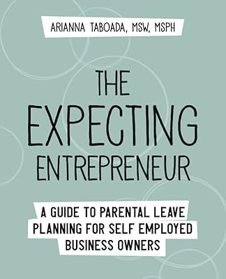 The Expecting Entrepreneur: A Guide to Parental Leave Planning for Self Employed Business Owners