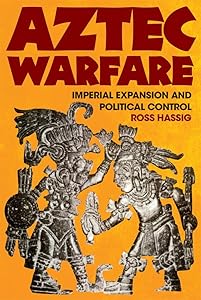 Aztec Warfare (The Civilization of the American Indian Series) (Volume 188) by Hassig