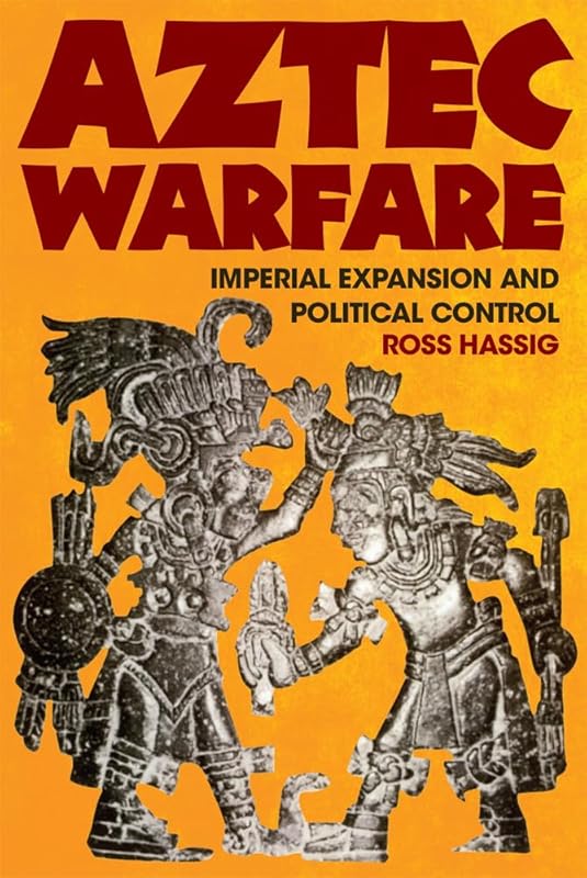 Aztec Warfare (The Civilization of the American Indian Series) (Volume 188) by Hassig