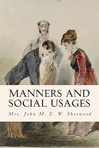 Manners and Social Usages by Mrs. John M. E. W. Sherwood