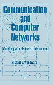 Communication and Computer Networks: Modelling with discrete-time queues by Michael E. Woodward
