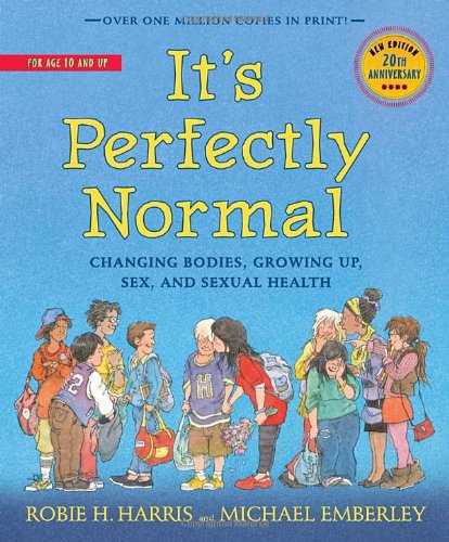 It's Perfectly Normal: Changing Bodies, Growing Up, Sex, and Sexual Health by Robie H. Harris 
			
			
		
		
		
       	 
       		
       			,