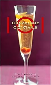 101 Champagne Cocktails by Kim Haasarud