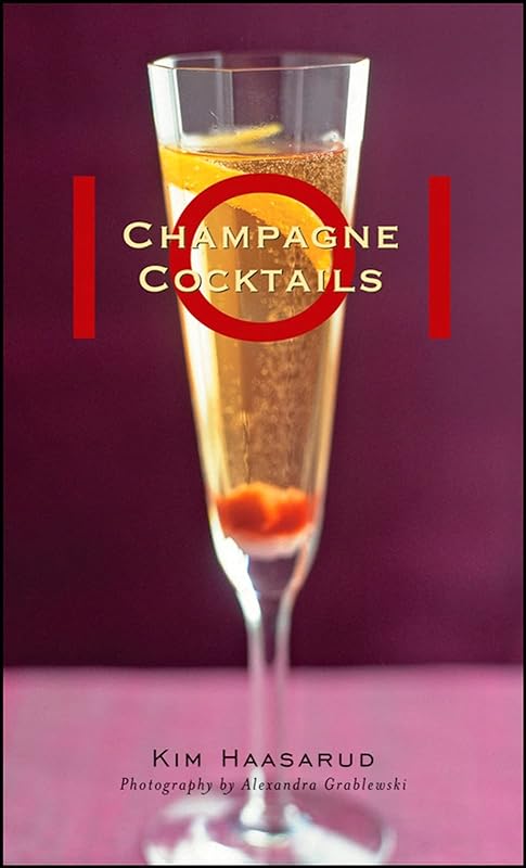 101 Champagne Cocktails by Kim Haasarud