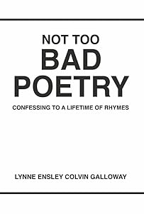 NOT TOO BAD POETRY: CONFESSING TO A LIFETIME OF RHYMES by Lynne Galloway