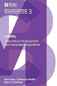 Validity: Theoretical Development and Integrated Arguments (British Council Monographs on Modern Language Test) by Micheline Chalhoub-Deville