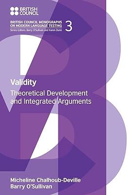 Validity: Theoretical Development and Integrated Arguments (British Council Monographs on Modern Language Test)