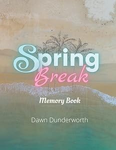 Spring Break Memory Book by Dawn Dunderworth