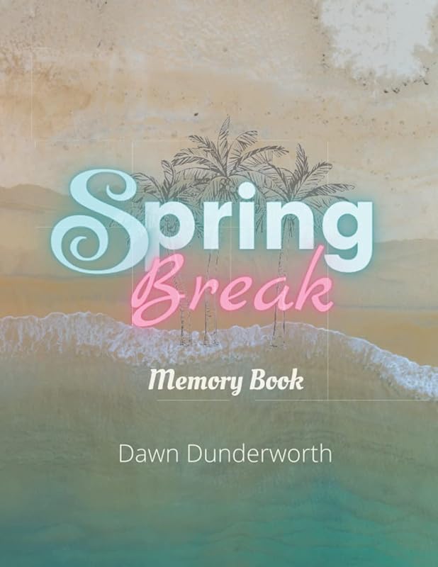 Spring Break Memory Book by Dawn Dunderworth