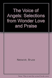 The Voice of Angels: Selections from Wonder Love and Praise by Bruce Neswick