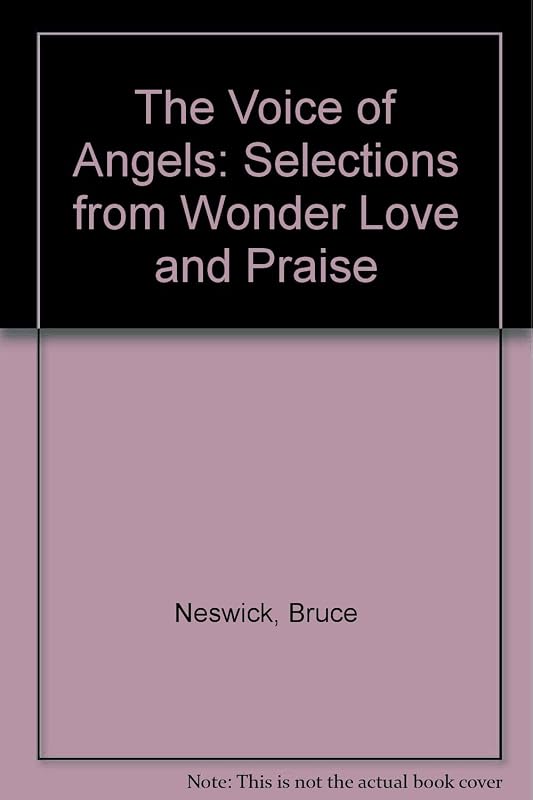 The Voice of Angels: Selections from Wonder Love and Praise by Bruce Neswick