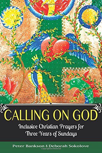 Calling on God: Inclusive Christian Prayers for Three Years of Sundays by Peter Bankson