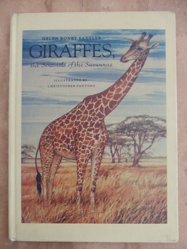 Giraffes the Sentinels of the Savannas by Helen Roney Sattler