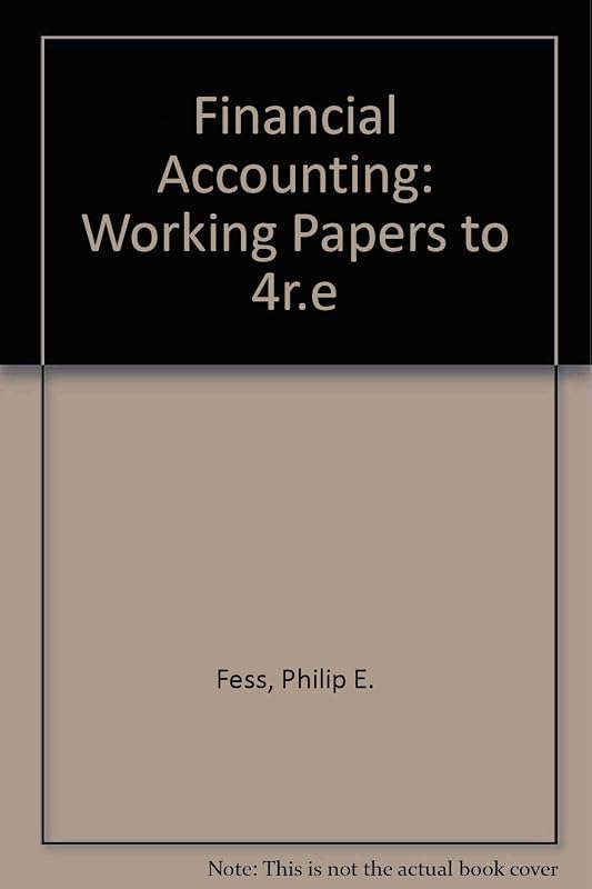 Financial Accounting: Working Papers to 4r.e by Philip E. Fess