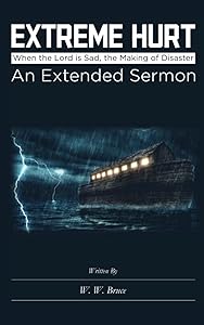 Extreme Hurt: When the Lord is Sad, the Making of Disaster: An Extended Sermon by W. W . Bruce