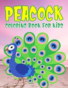Peacock Coloring Book for Kids: Easy and Fun Educational Coloring Pages for Kids (Kids Coloring Activity Books)