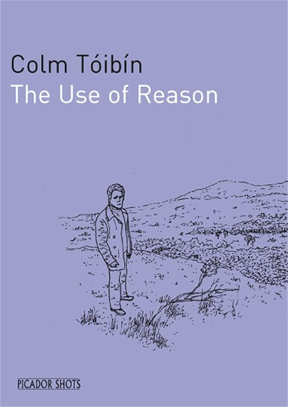 THE USE OF REASON by Colm Toibin