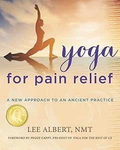Yoga for Pain Relief: A New Approach to an Ancient Practice by Lee Albert NMT
