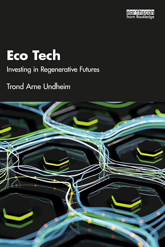 Eco Tech: Investing in Regenerative Futures by Trond Undheim
