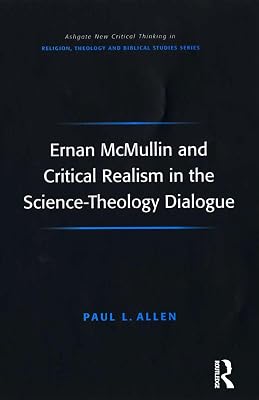 Ernan McMullin and Critical Realism in the Science-Theology Dialogue (Routledge New Critical Thinking in Religion, Theology and Biblical Studies)