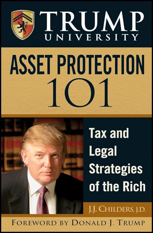 Trump University Asset Protection 101: Tax and Legal Strategies of the Rich by J. J. Childers