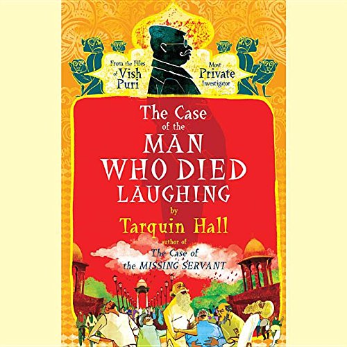 The Case of the Man Who Died Laughing Lib/E: From the Files of Vish Puri, India's Most Private Investigator (Vish Puri Mysteries (Audio)) by Tarquin Hall